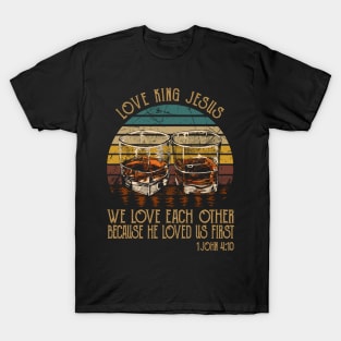 love king jesus We love each other because he loved Whisky Mug T-Shirt